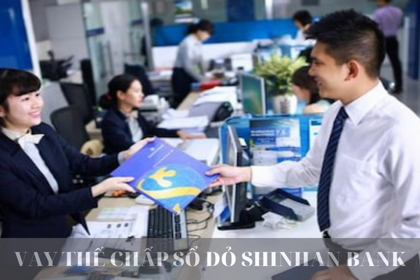 Hướng Dẫn Vay Thế Chấp Sổ Đỏ Shinhan Bank Mới Nhất Năm 2023