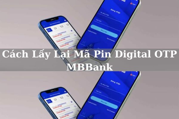 Cách Lấy Lại Mã Pin Digital OTP MBBank Trên Điện Thoại Siêu Đơn Giản