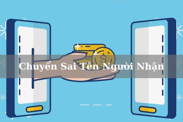 Cách Xử Lý Khi Chuyển Tiền Sai Tên Người Nhận, Đúng Số Tài Khoản