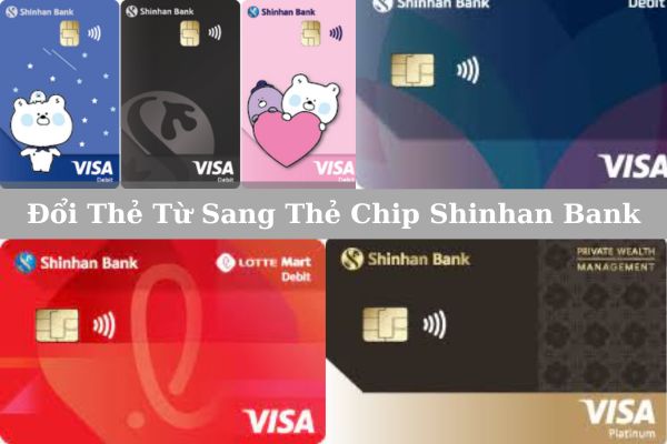 Hướng Dẫn Cách Chuyển Đổi Thẻ Từ Sang Thẻ Chip Shinhan Bank Tại Nhà