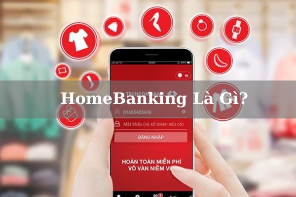 HomeBanking Là Gì? Cách Sử Dụng Dịch Vụ HomeBanking Chi Tiết