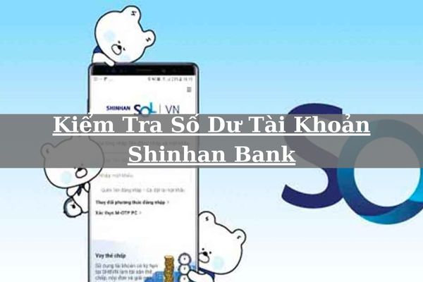 Cách Kiểm Tra Số Dư Tài Khoản Shinhan Bank Online Ngay Tại Nhà 2023