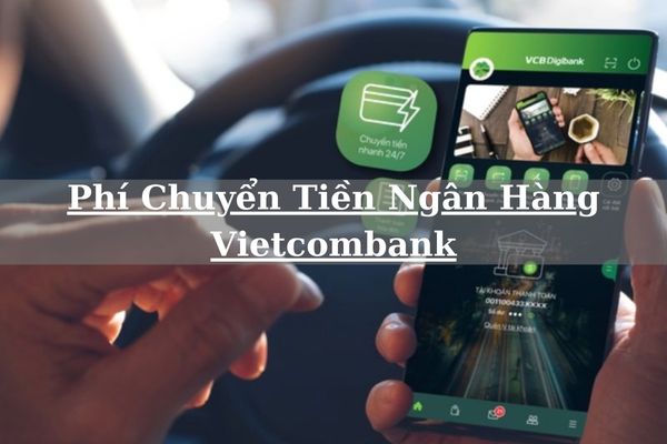 Cập Nhật Biểu Phí Chuyển Tiền Ngân Hàng Vietcombank Mới Nhất 2023