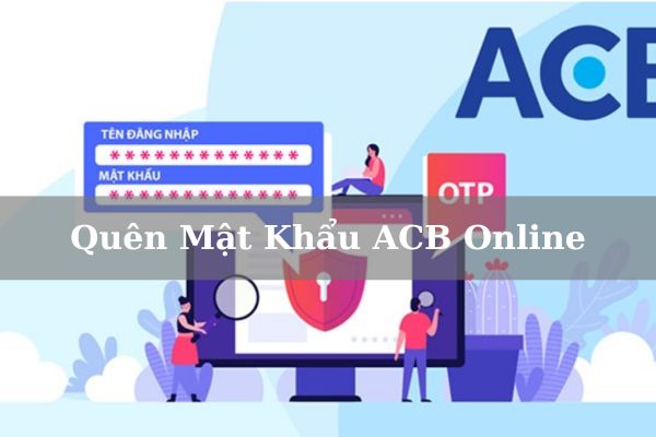 Cách Lấy Lại Khi Quên Mật Khẩu ACB Online Banking Nhanh Nhất