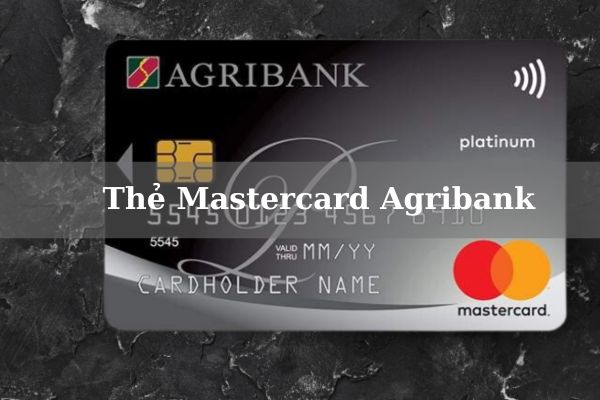 Điều Kiện, Biểu Phí Và Cách Mở Thẻ Mastercard Agribank Online 2023