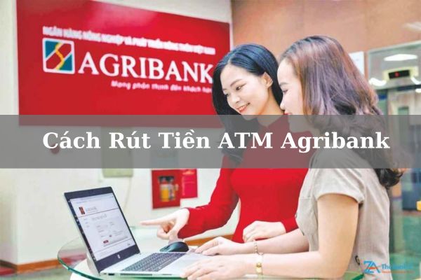 Cách Rút Tiền ATM Agribank Nhanh Đơn Giản 2023