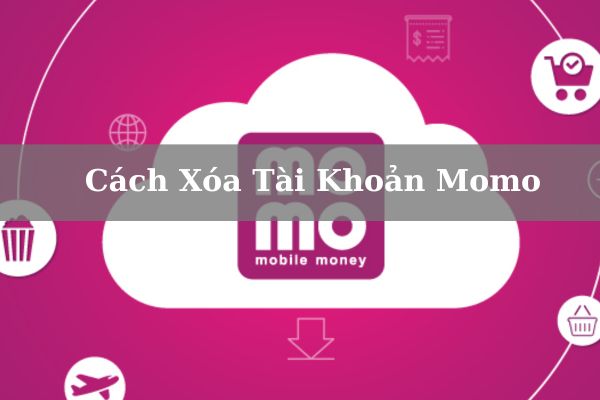 Cách Xóa Tài Khoản Momo An Toàn Khi Không Còn Nhu Cầu Sử Dụng?