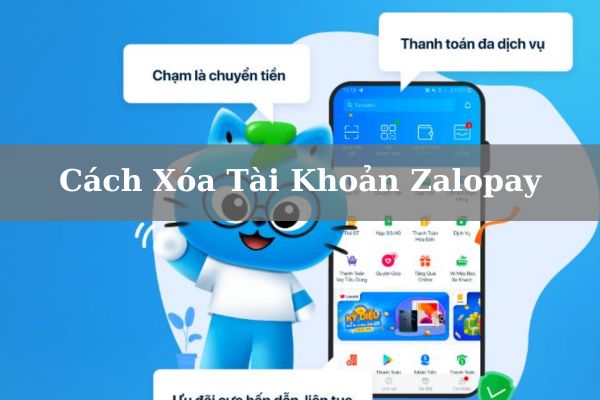 Cách Xóa Tài Khoản Zalopay Vĩnh Viễn Nhanh Trên Điện Thoại