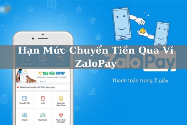 Cập Nhật Hạn Mức Chuyển Tiền Qua Ví ZaloPay Tối Đa Mới Nhất 2023