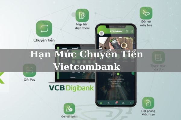 Cách Nâng Hạn Mức Chuyển Tiền Vietcombank Nhanh? & Bao Nhiêu?