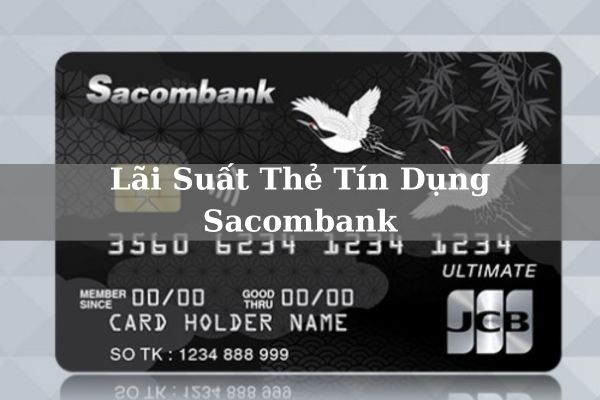 Cập Nhật Lãi Suất Thẻ Tín Dụng Sacombank Mới Nhất 2023