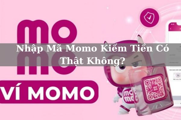 Nhập Mã Momo Kiếm Tiền Có Thật Không? Có Lừa Đảo Không?