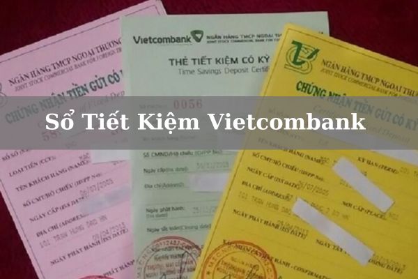 Sổ Tiết Kiệm Vietcombank Là Gì? Lãi Suất Tiền Gửi Tiết Kiệm 2023