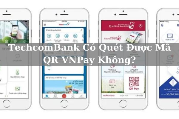 TechcomBank Có Quét Được Mã QR VNPay Không? Cách Liên Kết