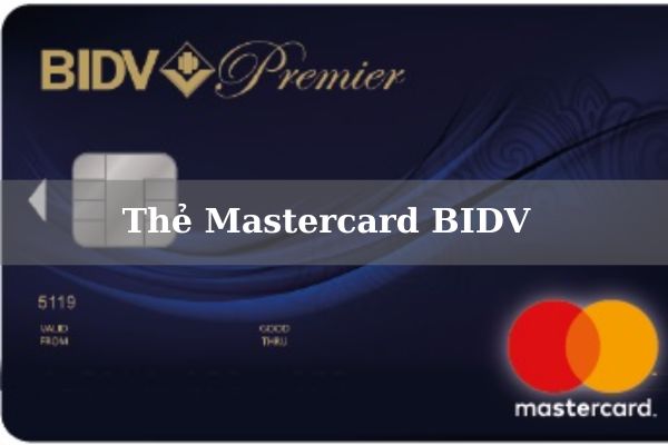 Điều Kiện, Biểu Phí Và Cách Mở Thẻ Mastercard BIDV Online 2023