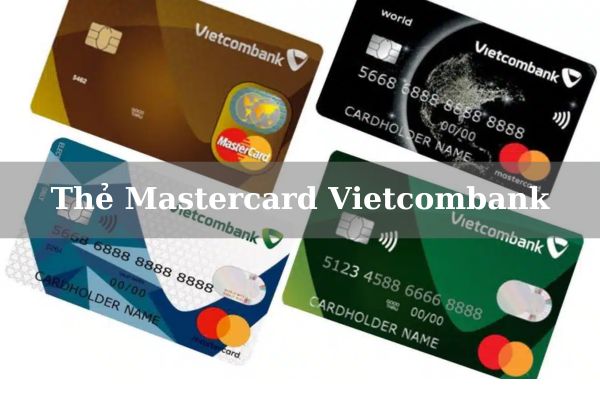 Điều Kiện, Biểu Phí Và Cách Mở Thẻ Mastercard Vietcombank Online 2023