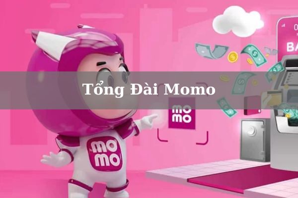 Cách Liên Hệ Tổng Đài Momo Hỗ Trợ CSKH 24/7 Miễn Phí