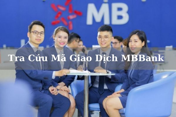 Cách Tra Cứu Mã Giao Dịch MBBank Online Ngay Tại Nhà 2023