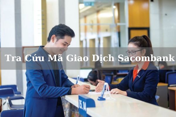 Cách Tra Cứu Mã Giao Dịch Sacombank Online Ngay Tại Nhà 2023