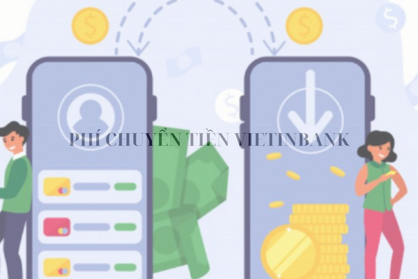 Cập Nhật Phí Chuyển Tiền Vietinbank Mới Nhất 2023