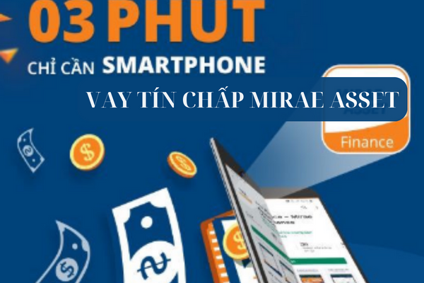 Cách Vay Tín Chấp Mirae Asset Nhanh Nhận Tiền Liền Tay