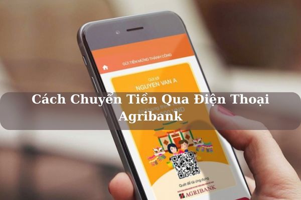 Hướng Dẫn Cách Chuyển Tiền Qua Điện Thoại Agribank Miễn Phí