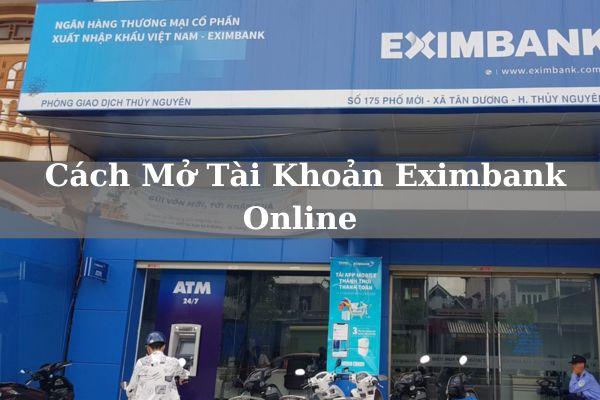 Hướng Dẫn Cách Mở Tài Khoản Eximbank Online Miễn Phí Tại Nhà