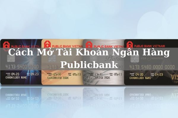 Hướng Dẫn Cách Mở Tài Khoản Ngân Hàng Publicbank