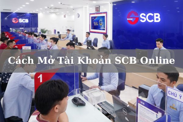 Cách Mở Tài Khoản SCB Online Tại Nhà Nhanh 2023