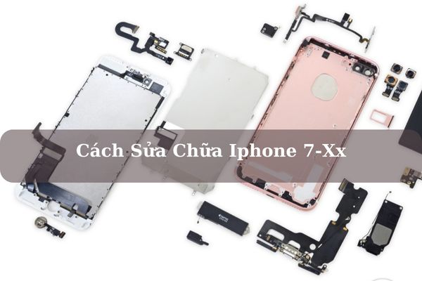 Tài Liệu Hướng Dẫn A-Z Cách Sửa Chữa Iphone 7-Xx Mới Nhất 2023