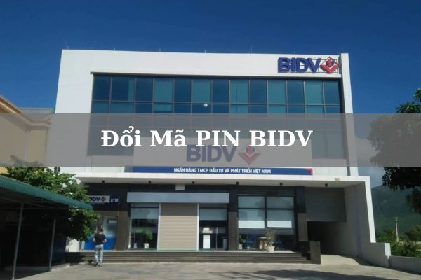 Top 3+ Cách Đổi Mã PIN BIDV Online Nhanh Miễn Phí