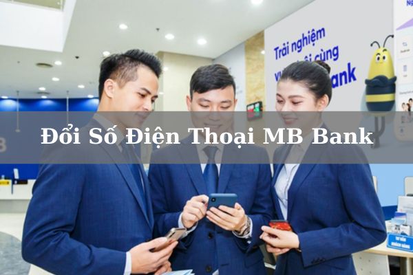 Cách Thay Đổi Số Điện Thoại MB Bank Đơn Giản Miễn Phí Tại Nhà 2023