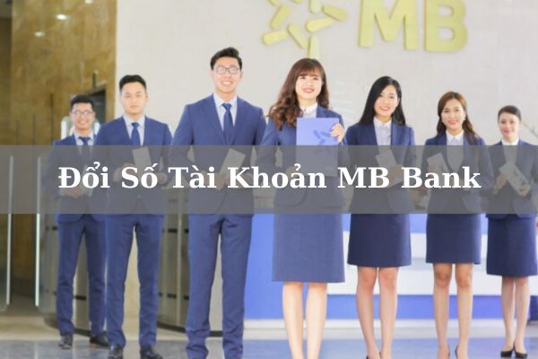 Hướng Dẫn Cách Đổi Số Tài Khoản MB Bank Online Miễn Phí 2023