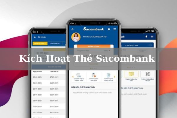 Top 4+ Cách Kích Hoạt Thẻ Sacombank Siêu Nhanh Tại Nhà 2023