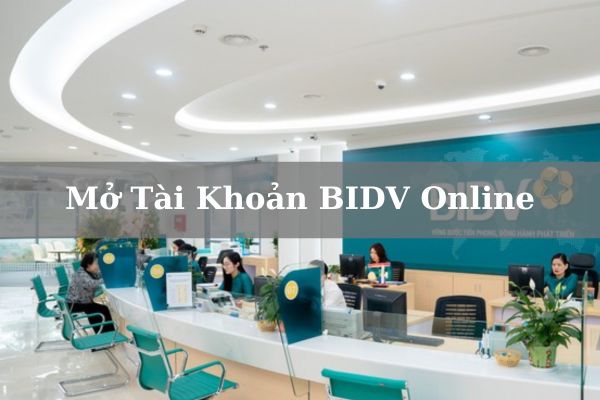 Hướng Dẫn Cách Mở Tài Khoản BIDV Online Nhanh 2023