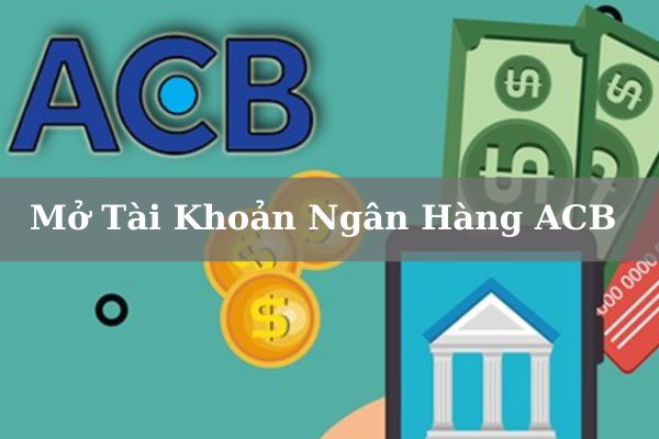 Cách Đăng Ký Mở Tài Khoản ACB Online Nhanh Chóng 2023