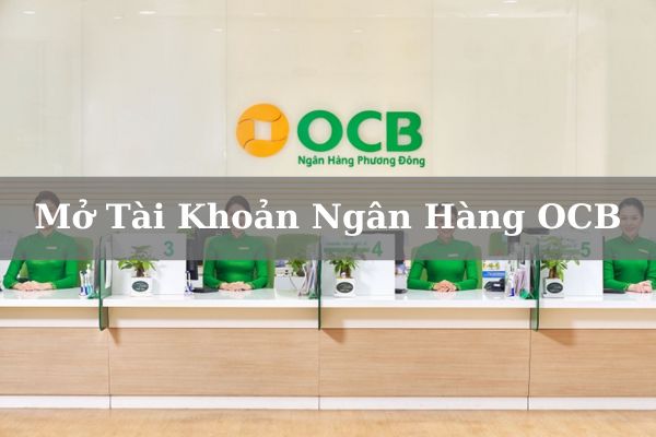 Hướng Dẫn Cách Đăng Ký Mở Tài Khoản Ngân Hàng OCB Online Nhanh 2023