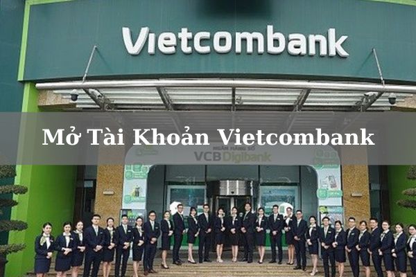 Hướng Dẫn Cách Mở Tài Khoản Vietcombank Online Đơn Giản 2023