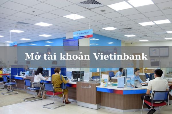 Cách Mở Tài Khoản Ngân Hàng Vietinbank Online Miễn Phí 2023