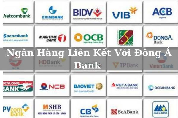 Danh Sách Ngân Hàng Liên Kết Với Đông Á Bank Mới Nhất 2023