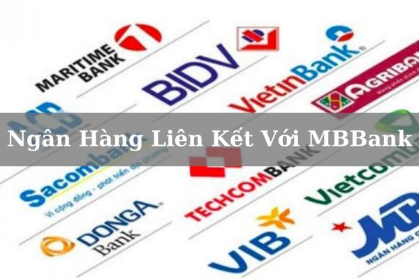 Danh Sách Các Ngân Hàng Liên Kết Với MBBank Mới Nhất 2023