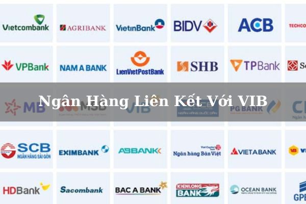 Danh Sách Ngân Hàng Liên Kết Với VIB Mới Nhất 2023