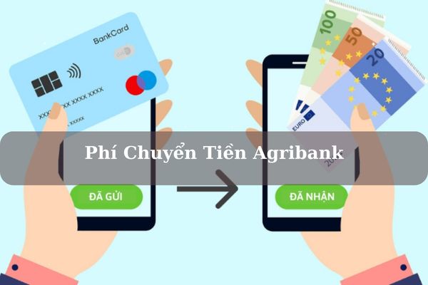 Cập Nhật Biểu Phí Chuyển Tiền Agribank Mới Nhất 2023