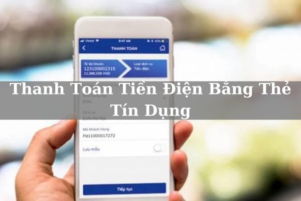 Hướng Dẫn Cách Thanh Toán Tiền Điện Bằng Thẻ Tín Dụng Đơn Giản Tại Nhà