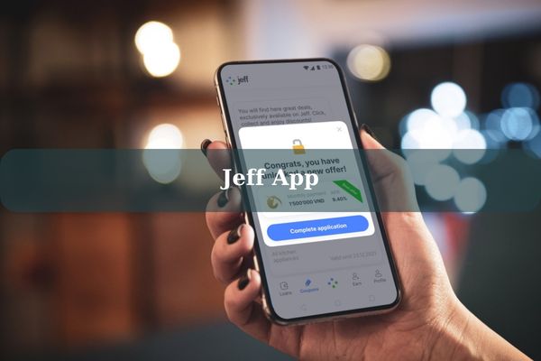 Jeff App – Cách Vay Tiền Nhanh Hạn Mức Cao, Lãi 0% Chỉ Cần CMND