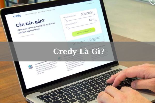 Credy Là Gì? Credy Lừa Đảo Không? Vay Nhanh 10 Triệu Tại Credy