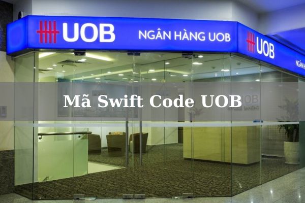 Cách Tra Cứu Mã Swift Code UOB Nhanh Tại Nhà 2023