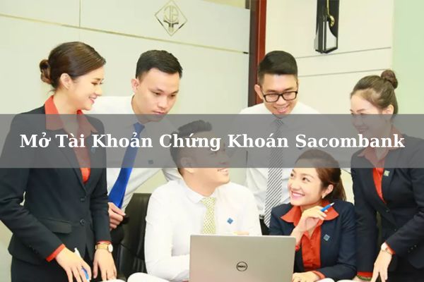 Cách Mở Tài Khoản Chứng Khoán Sacombank Online Miễn Phí Tại Nhà