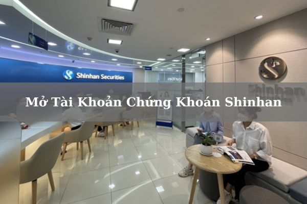 Hướng Dẫn Cách Mở Tài Khoản Chứng Khoán Shinhan Online Miễn Phí 2023