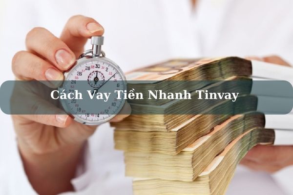 Cách Vay Tiền Nhanh Tinvay Online Lãi Suất Thấp Giải Ngân Trong Ngày